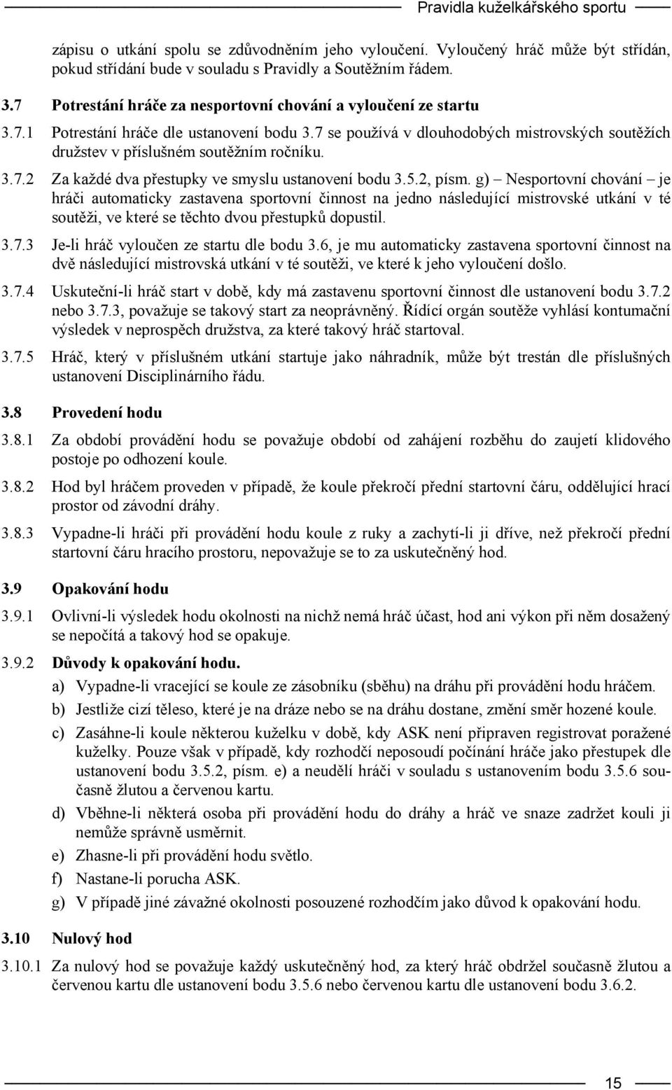 3.7.2 Za každé dva přestupky ve smyslu ustanovení bodu 3.5.2, písm.