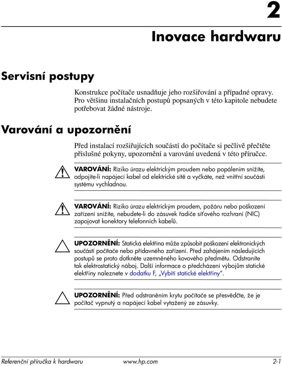 Před instalací rozšiřujících součástí do počítače si pečlivě přečtěte příslušné pokyny, upozornění a varování uvedená v této příručce.