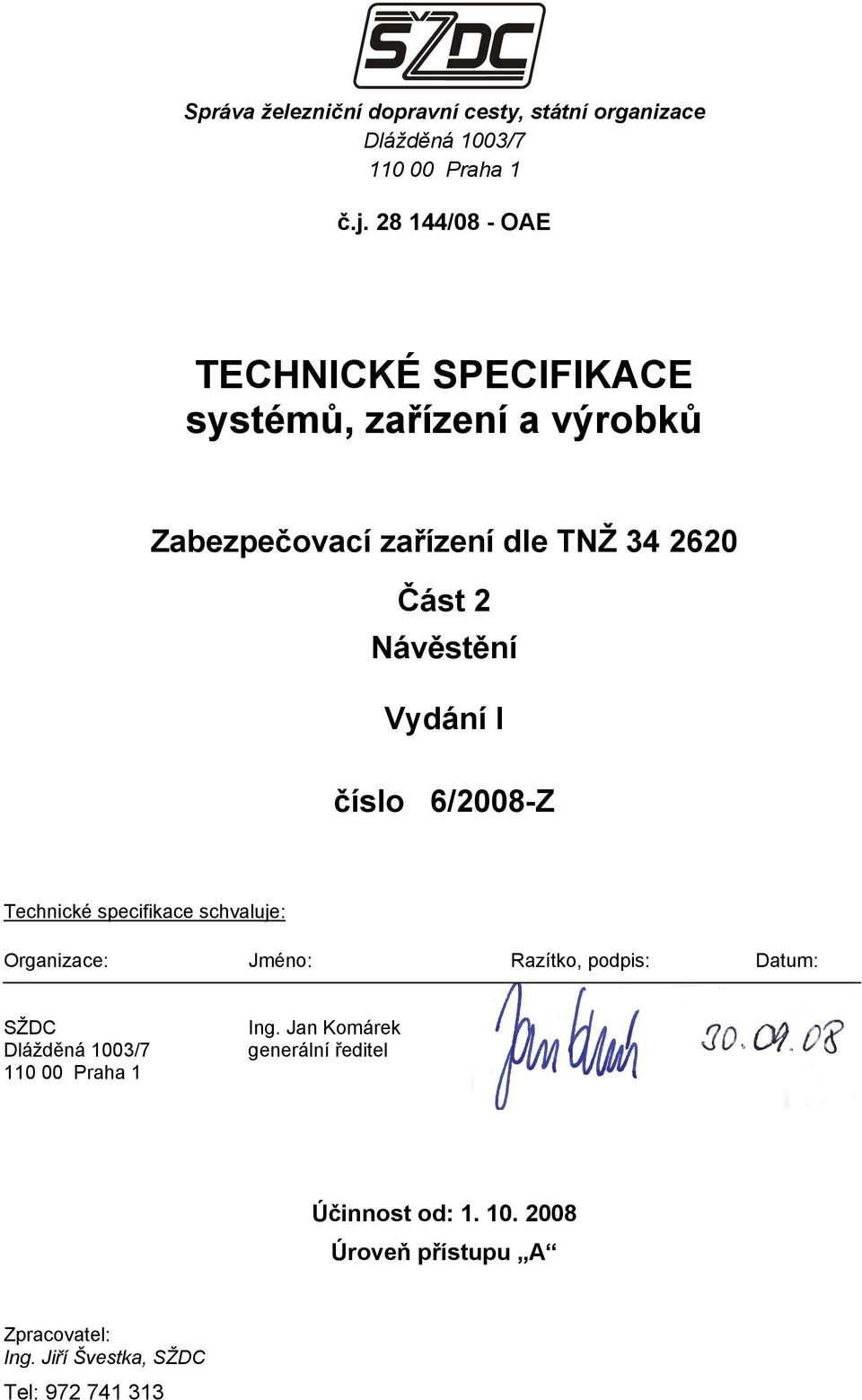 Návěstění Vydání I číslo 6/2008-Z Technické specifikace schvaluje: Organizace: Jméno: Razítko, podpis: Datum: SŽDC