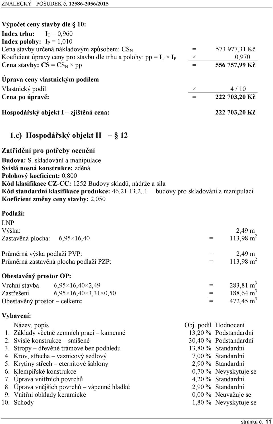 c) Hospodářský objekt II 12 Zatřídění pro potřeby ocenění Budova: S.