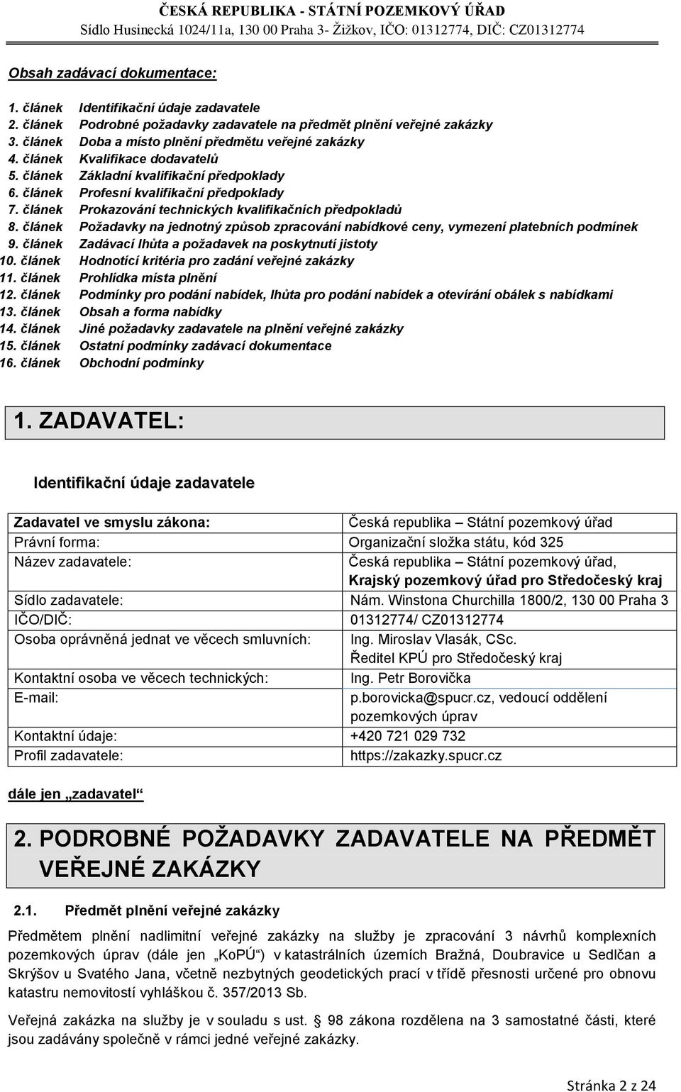 článek Požadavky na jednotný způsob zpracování nabídkové ceny, vymezení platebních podmínek 9. článek Zadávací lhůta a požadavek na poskytnutí jistoty 10.