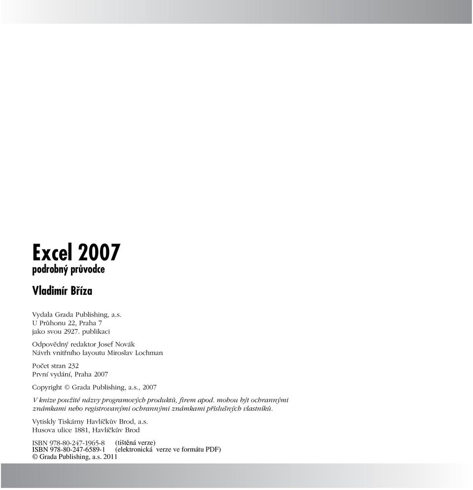 Copyright Grada Publishing, a.s., 2007 V knize použité názvy programových produktů, firem apod.