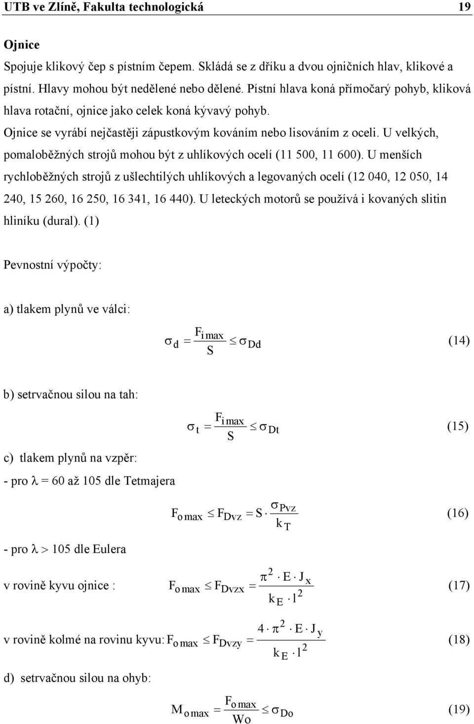 U velkých, pomaloběžných strojů mohou být z uhlíkových ocelí (11 500, 11 600).