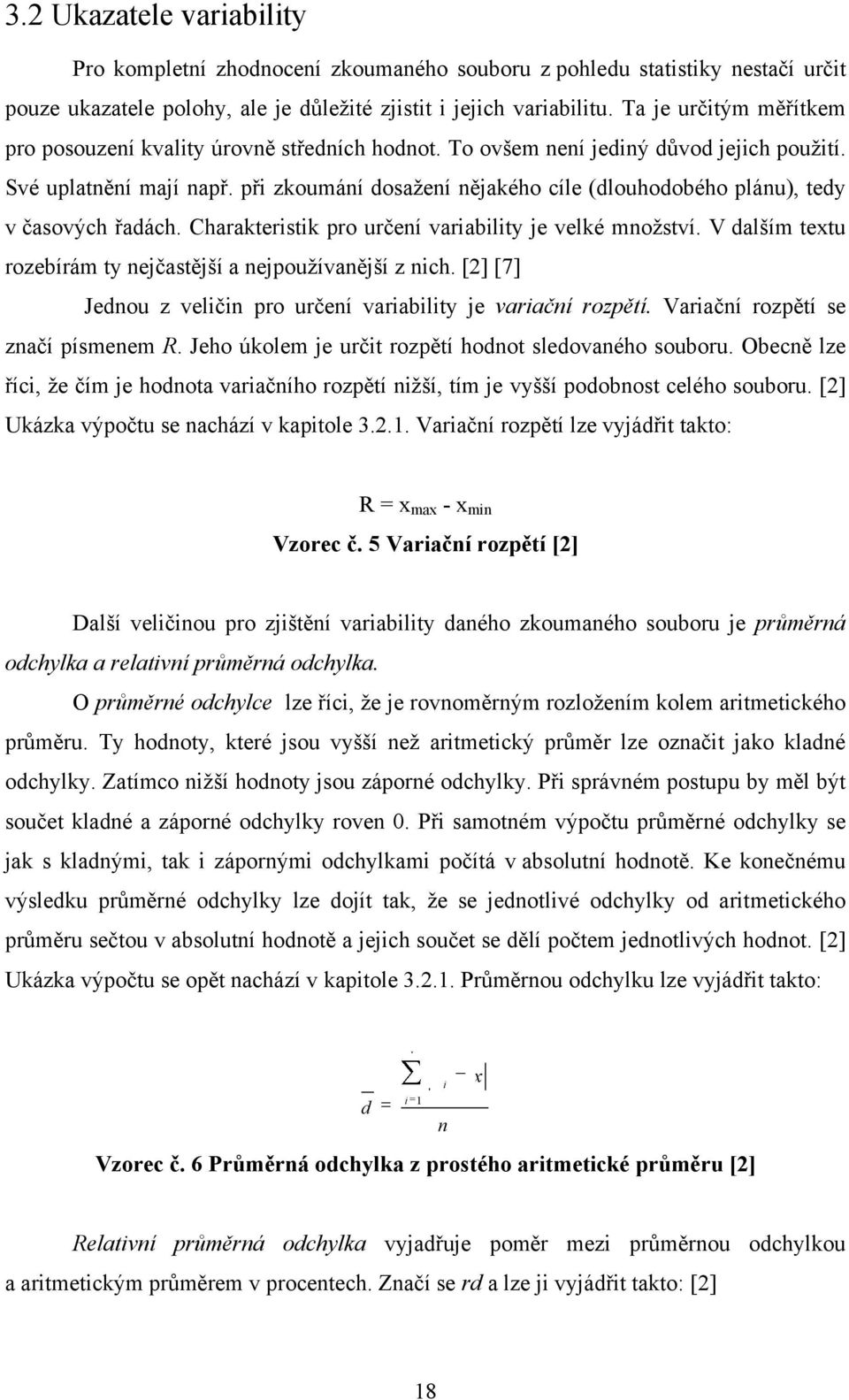 Charakterstk pro určeí varalty je velké moţství. V dalším tetu rozeírám ty ejčastější a ejpouţívaější z ch. [] [7] Jedou z velč pro určeí varalty je varačí rozpětí. Varačí rozpětí se začí písmeem R.