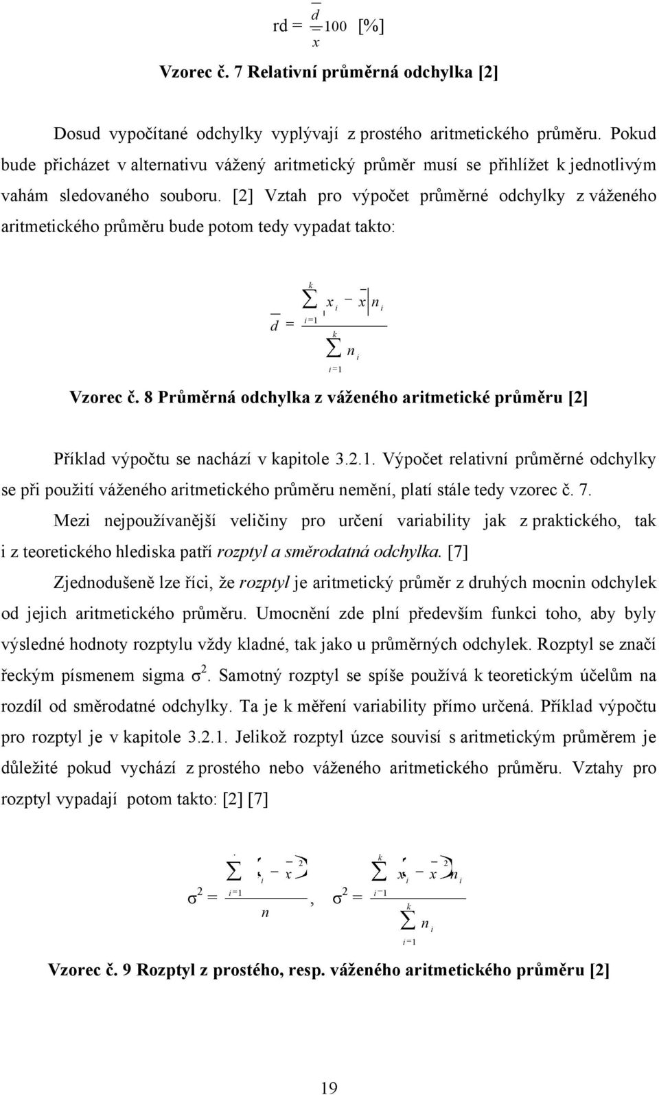 [] Vztah pro výpočet průměré odchylky z váţeého artmetckého průměru ude potom tedy vypadat takto: d k k Vzorec č.