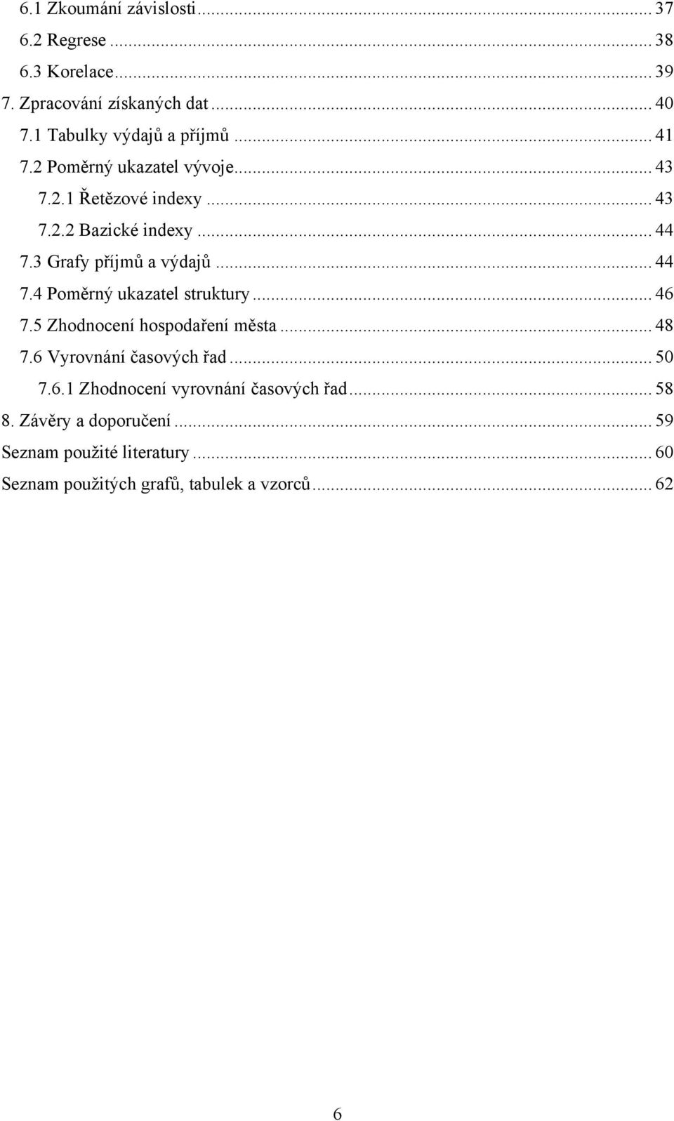 .. 46 7.5 Zhodoceí hospodařeí města... 48 7.6 Vyrováí časových řad... 50 7.6. Zhodoceí vyrováí časových řad... 58 8.