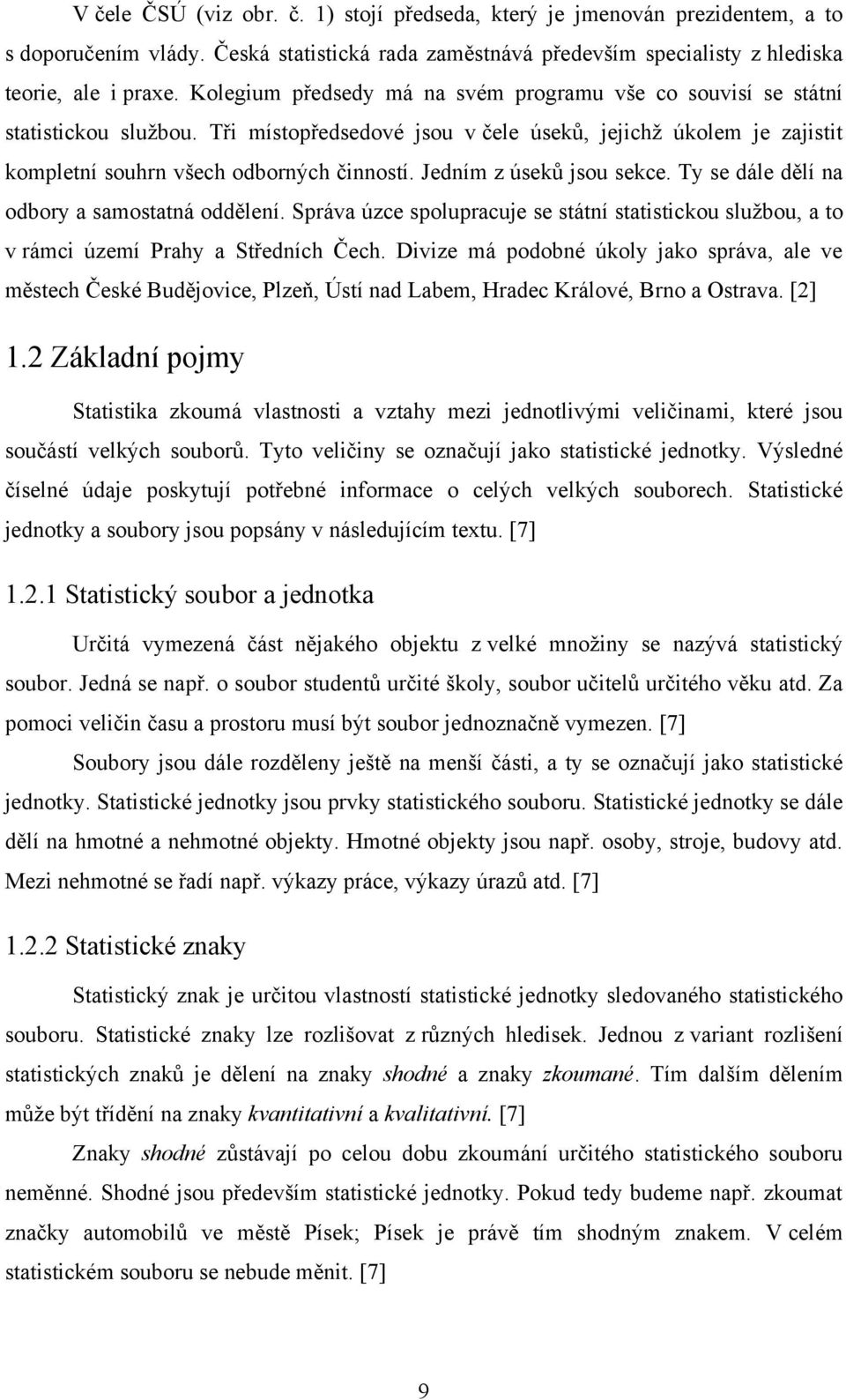 Jedím z úseků jsou sekce. Ty se dále dělí a odory a samostatá odděleí. Správa úzce spolupracuje se státí statstckou sluţou, a to v rámc území Prahy a Středích Čech.