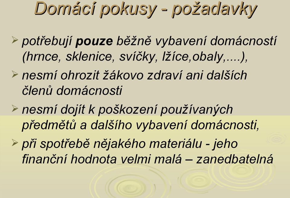 ..), nesmí ohrozit žákovo zdraví ani dalších členů domácnosti nesmí dojít k