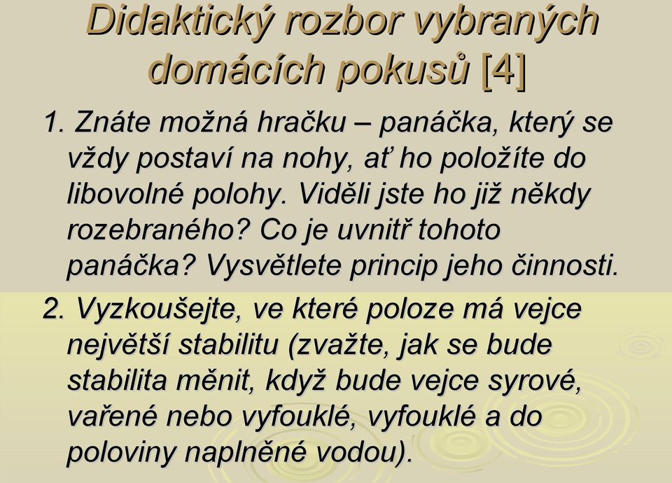 Viděli jste ho již někdy rozebraného? Co je uvnitř tohoto panáčka? Vysvětlete princip jeho činnosti. 2.