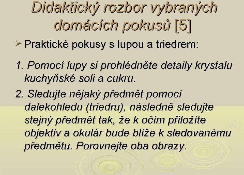 Sledujte nějaký předmět pomocí dalekohledu (triedru), následně sledujte stejný předmět