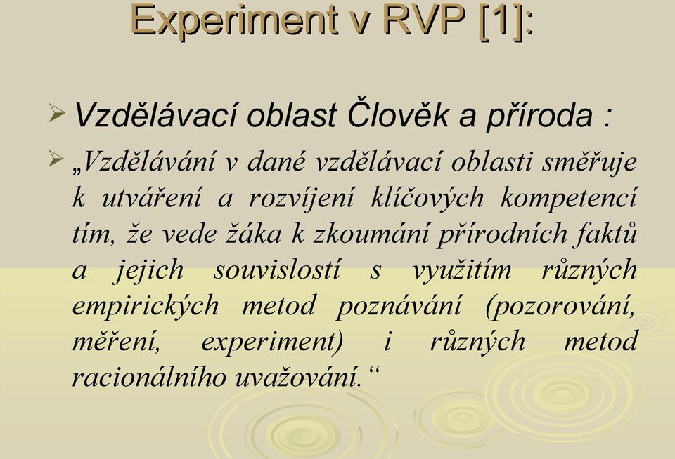 žáka k zkoumání přírodních faktů a jejich souvislostí s využitím různých