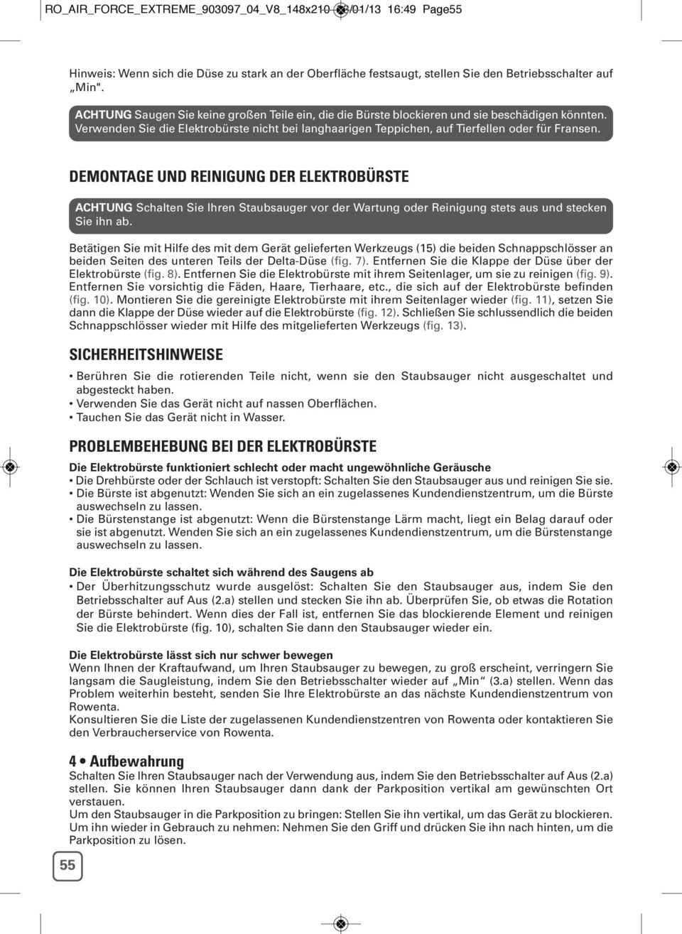 DEMONTAGE UND REINIGUNG DER ELEKTROBÜRSTE ACHTUNG Schalten Sie Ihren Staubsauger vor der Wartung oder Reinigung stets aus und stecken Sie ihn ab.