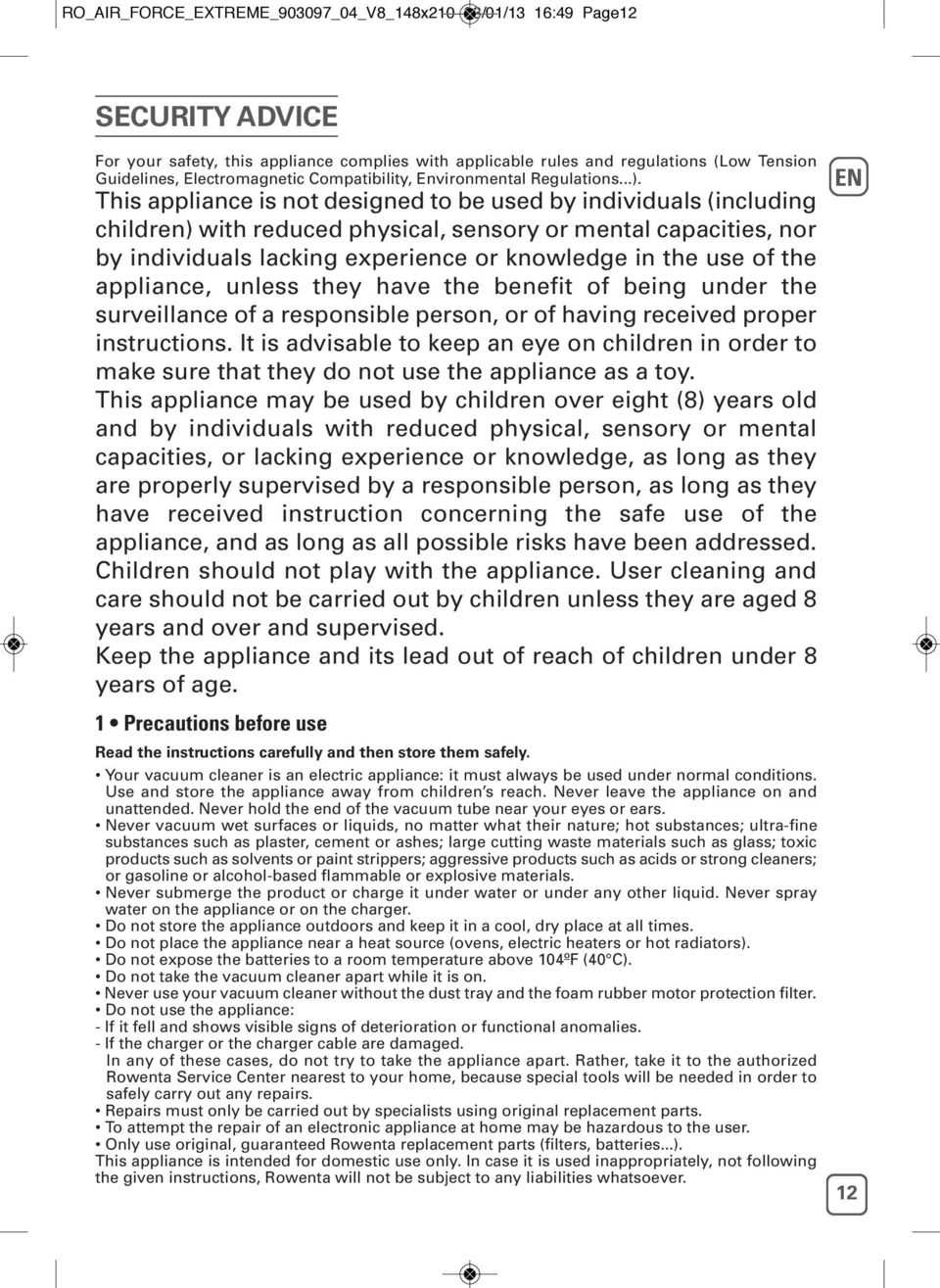 This appliance is not designed to be used by individuals (including children) with reduced physical, sensory or mental capacities, nor by individuals lacking experience or knowledge in the use of the