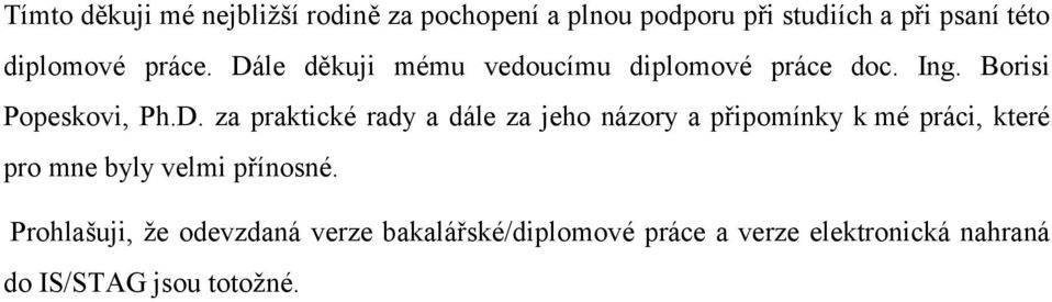 le děkuji mému vedoucímu diplomové práce doc. Ing. Borisi Popeskovi, Ph.D.