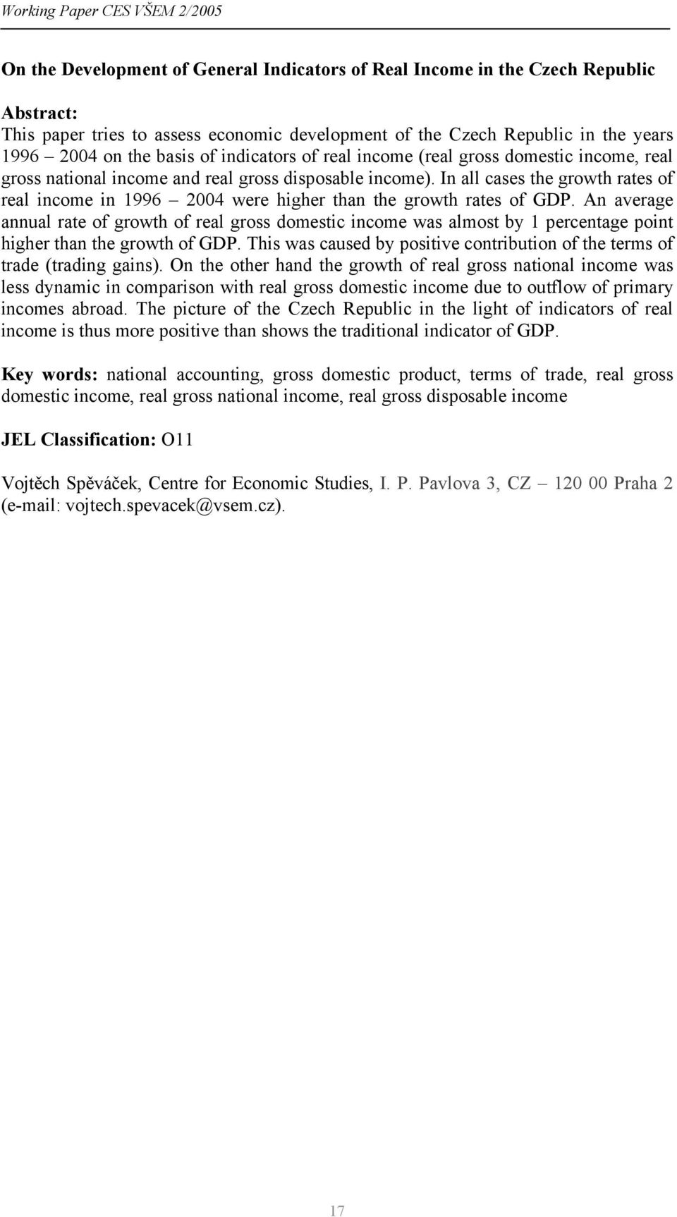 In all cases the growth rates of real income in 1996 2004 were higher than the growth rates of GDP.