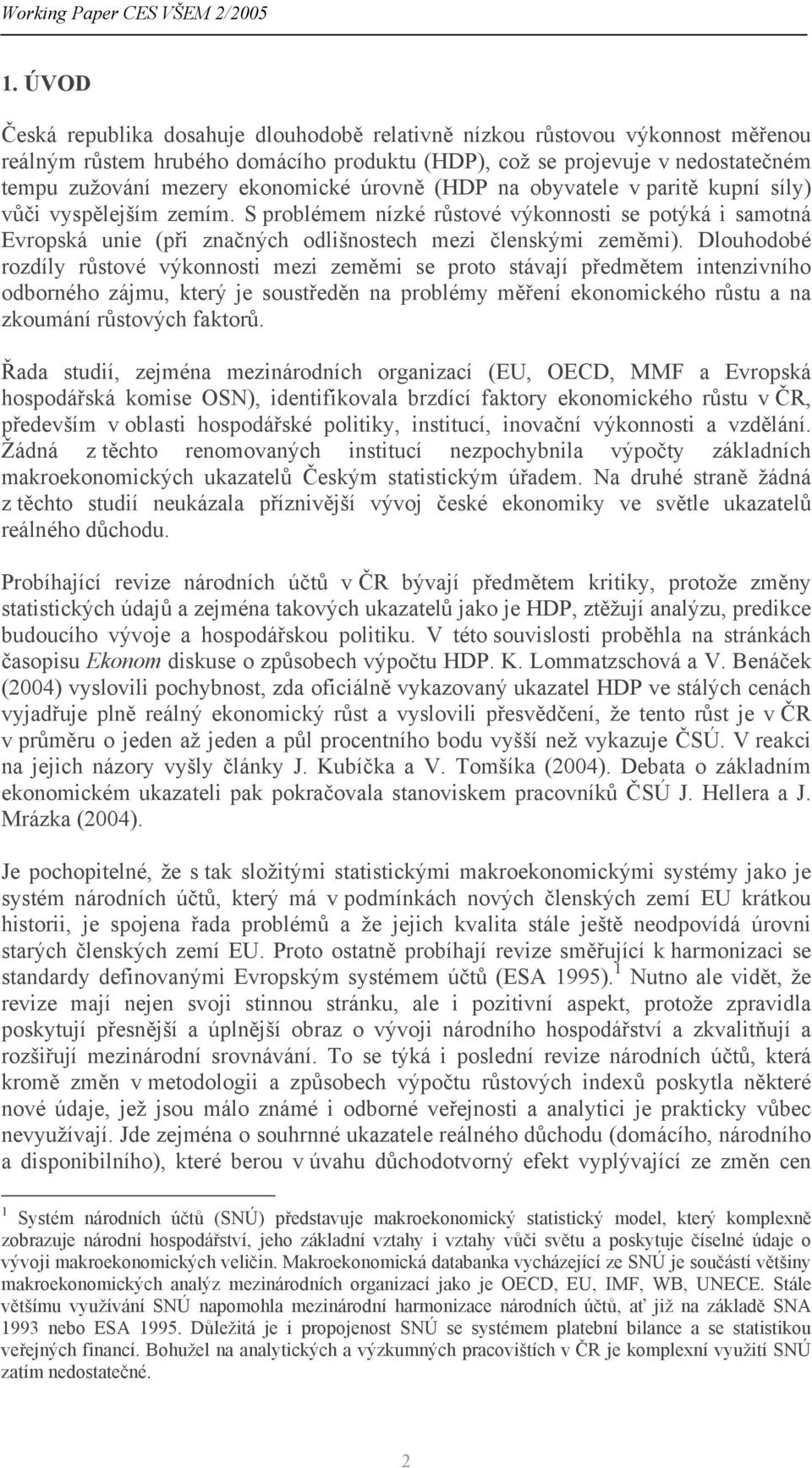 S problémem nízké růstové výkonnosti se potýká i samotná Evropská unie (při značných odlišnostech mezi členskými zeměmi).