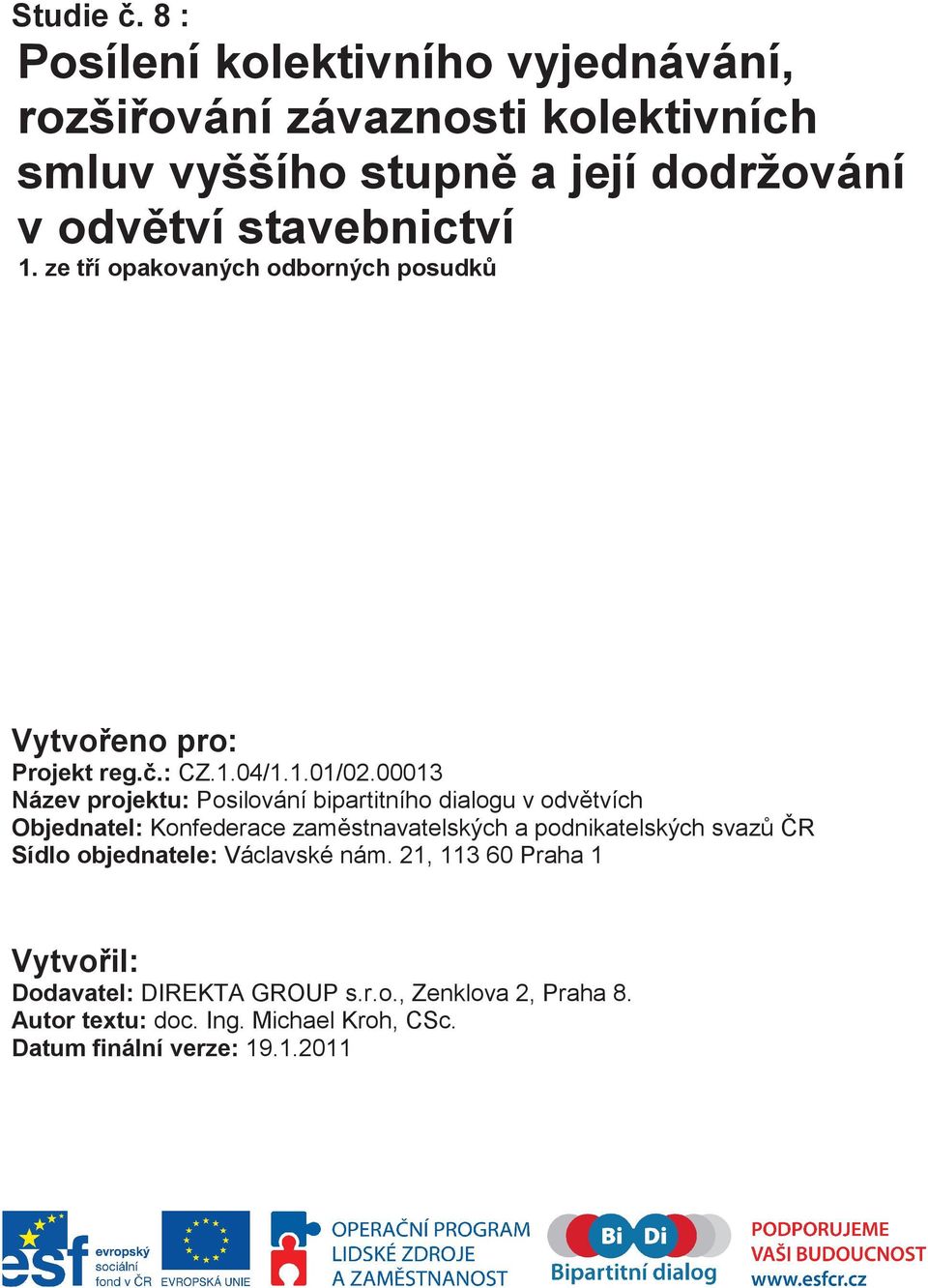 ze tí opakovaných odborných posudk Vytvoeno pro: Projekt reg..: CZ.1.04/1.1.01/02.