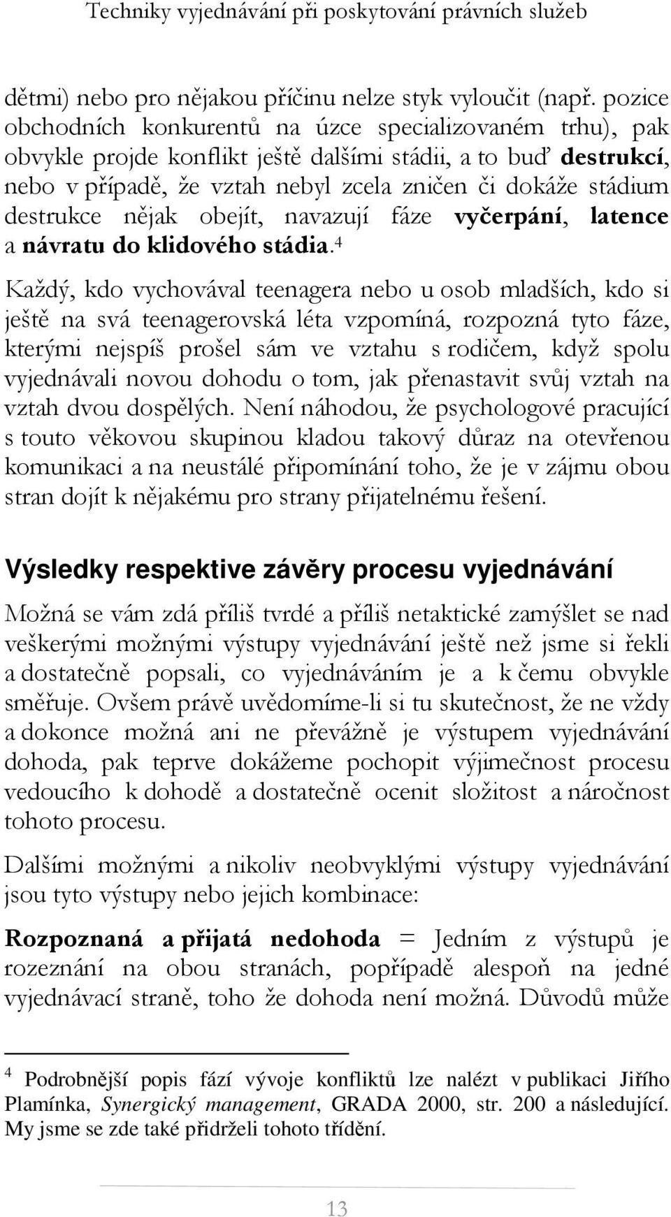 destrukce nějak obejít, navazují fáze vyčerpání, latence a návratu do klidového stádia.