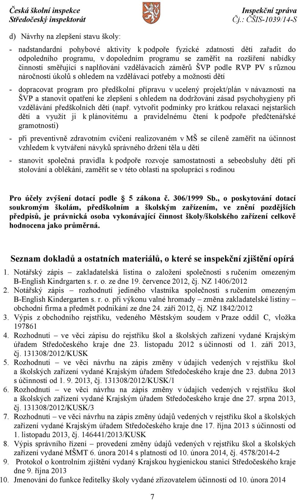 projekt/plán v návaznosti na ŠVP a stanovit opatření ke zlepšení s ohledem na dodržování zásad psychohygieny při vzdělávání předškolních dětí (např.