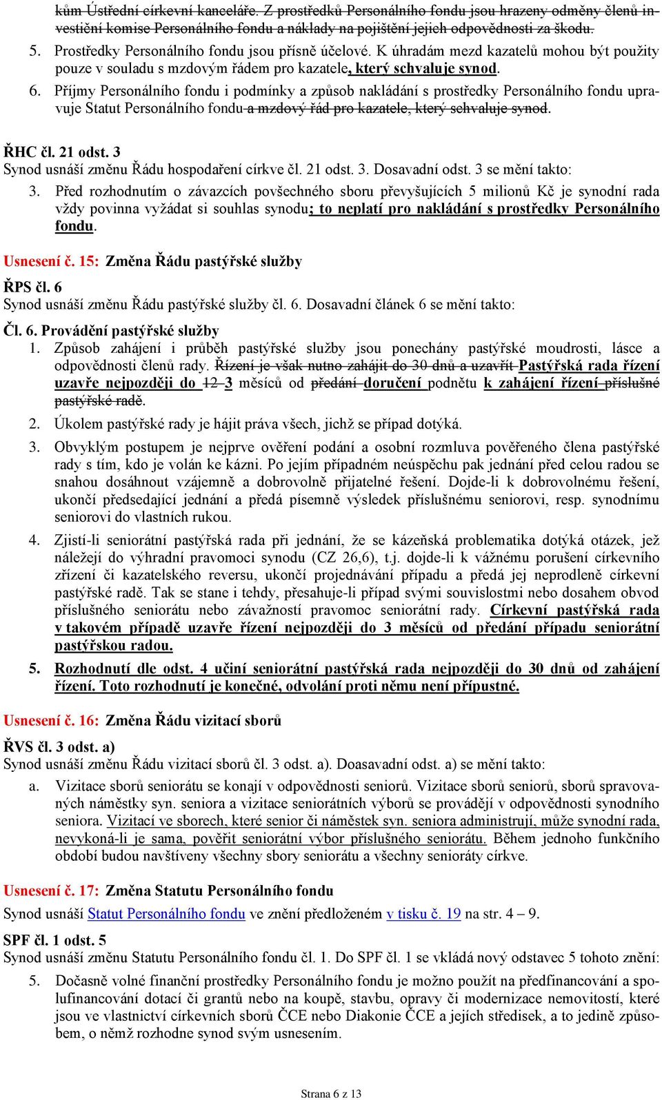 Příjmy Personálního fondu i podmínky a způsob nakládání s prostředky Personálního fondu upravuje Statut Personálního fondu a mzdový řád pro kazatele, který schvaluje synod. ŘHC čl. 21 odst.