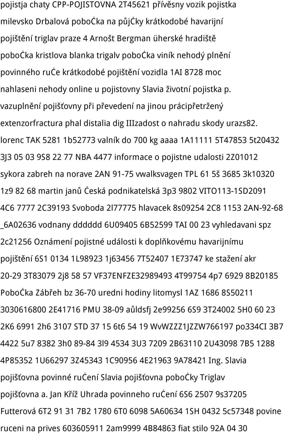 vazuplnění pojišťovny při převedení na jinou prácipřetržený extenzorfractura phal distalia dig IIIzadost o nahradu skody urazs82.