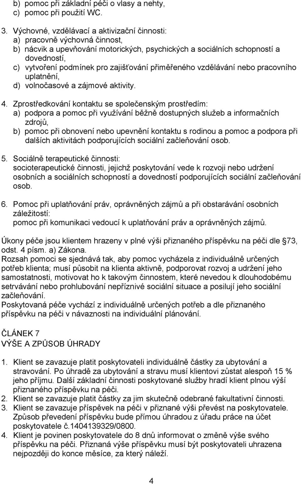 přiměřeného vzdělávání nebo pracovního uplatnění, d) volnočasové a zájmové aktivity. 4.