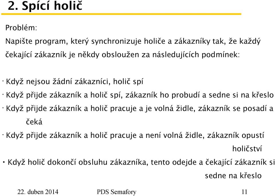 Když přijde zákazník a holič pracuje a je volná židle, zákazník se posadí a čeká Když přijde zákazník a holič pracuje a není volná židle,