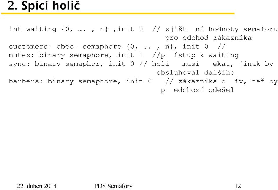 , n}, init 0 // mutex: binary semaphore, init 1 //p ístup k waiting sync: binary semaphor,