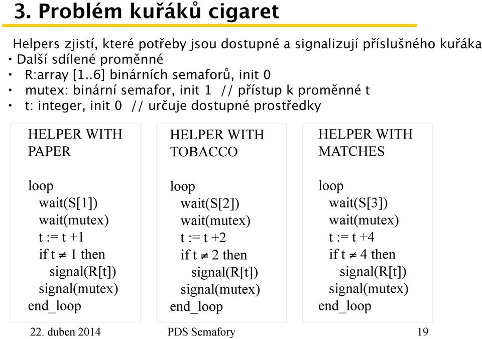 PAPER wait(s[1]) wait(mutex) t := t +1 if t 1 then signal(r[t]) signal(mutex) end_ HELPER WITH TOBACCO wait(s[2]) wait(mutex) t := t +2 if t 2 then