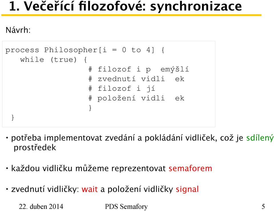 implementovat zvedání a pokládání vidliček, což je sdílený prostředek každou vidličku můžeme