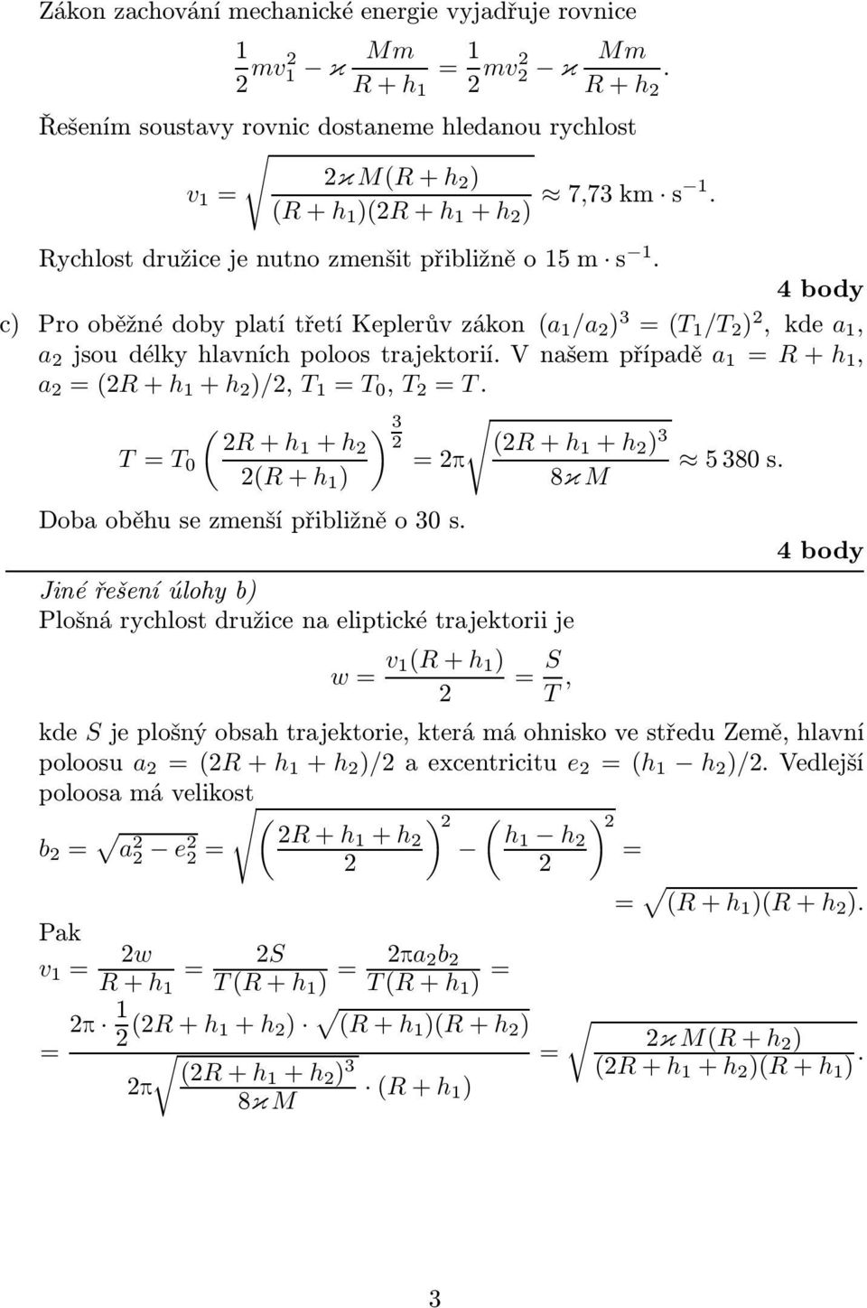 ( ) R+h + h 3 (R+h + h ) 3 T T 0 p 5380s. (R+h ) 8κM Dobaoběhusezmenšípřibližněo30s.