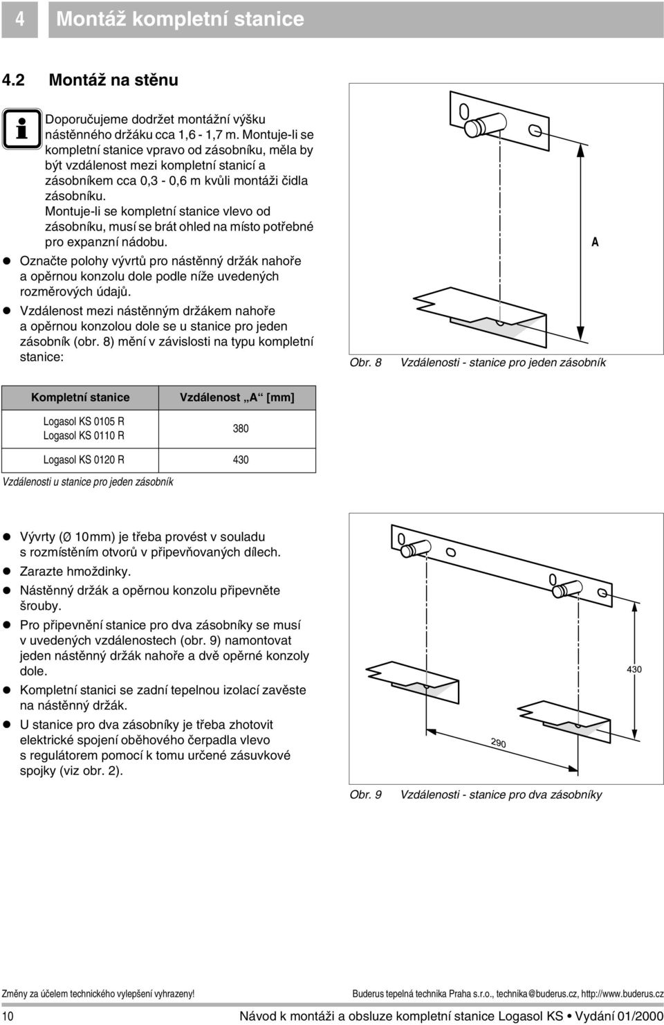 Montuje-li se kompletní stanice vlevo od zásobníku, musí se brát ohled na místo potřebné pro expanzní nádobu.