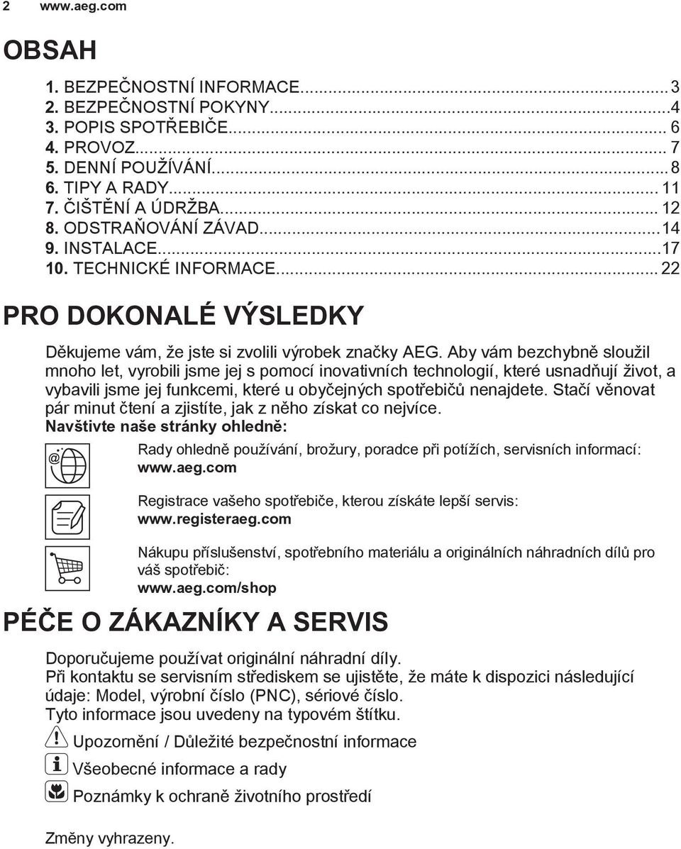 Aby vám bezchybně sloužil mnoho let, vyrobili jsme jej s pomocí inovativních technologií, které usnadňují život, a vybavili jsme jej funkcemi, které u obyčejných spotřebičů nenajdete.