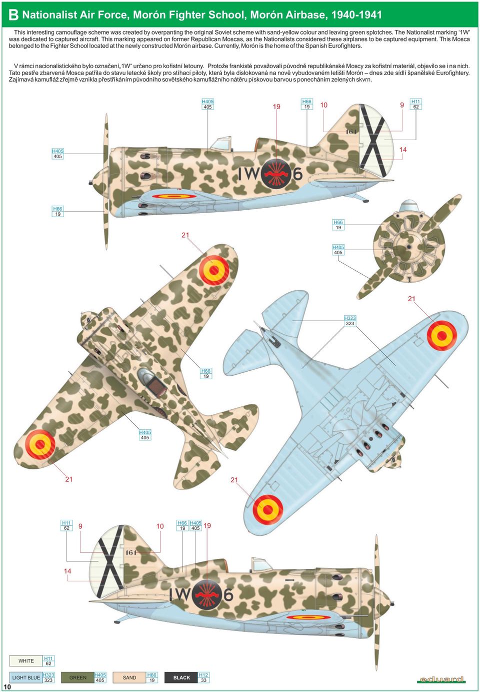 This Mosca belonged to the Fighter School located at the newly constructed Morón airbase. Currently, Morón is the home of the Spanish Eurofighters.