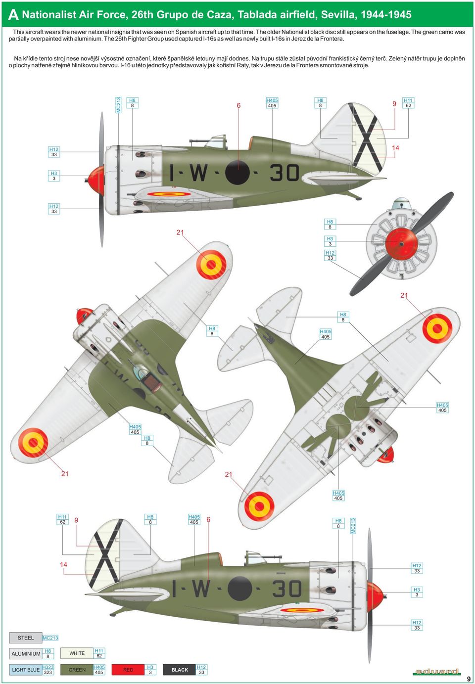 The 26th Fighter Group used captured I-16s as well as newly built I-16s in Jerez de la Frontera. Na køídle tento stroj nese novìjší výsostné oznaèení, které španìlské letouny mají dodnes.