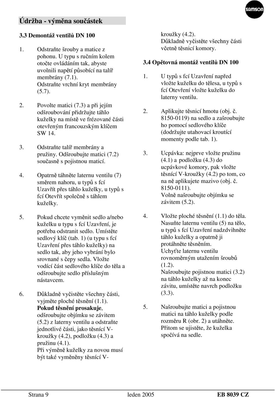 Odstraňte talíř membrány a pružiny. Odšroubujte matici (7.2) současně s pojistnou maticí. 4.