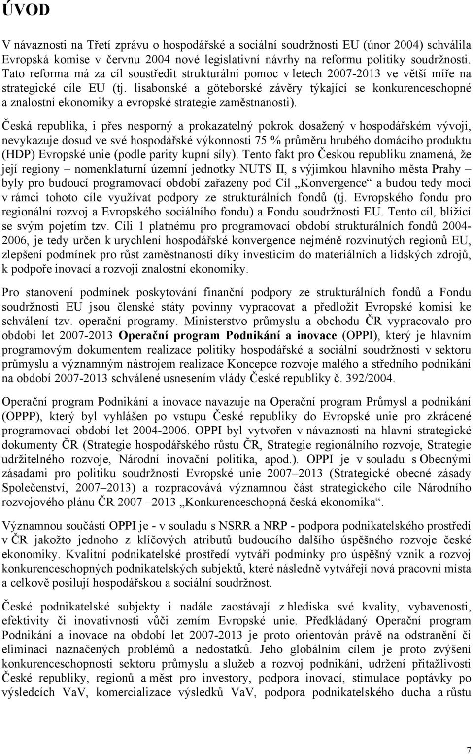 lisabonské a göteborské závěry týkající se konkurenceschopné a znalostní ekonomiky a evropské strategie zaměstnanosti).