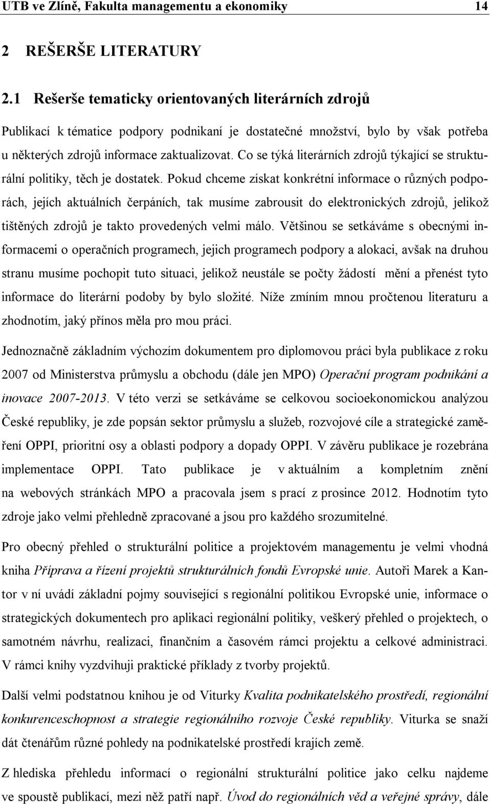 Co se týká literárních zdrojů týkající se strukturální politiky, těch je dostatek.