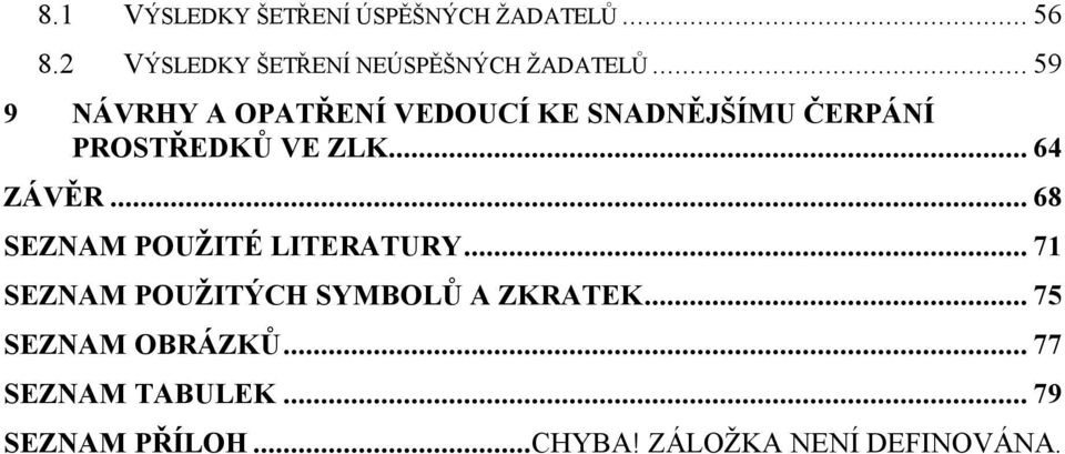 .. 59 9 NÁVRHY A OPATŘENÍ VEDOUCÍ KE SNADNĚJŠÍMU ČERPÁNÍ PROSTŘEDKŮ VE ZLK... 64 ZÁVĚR.