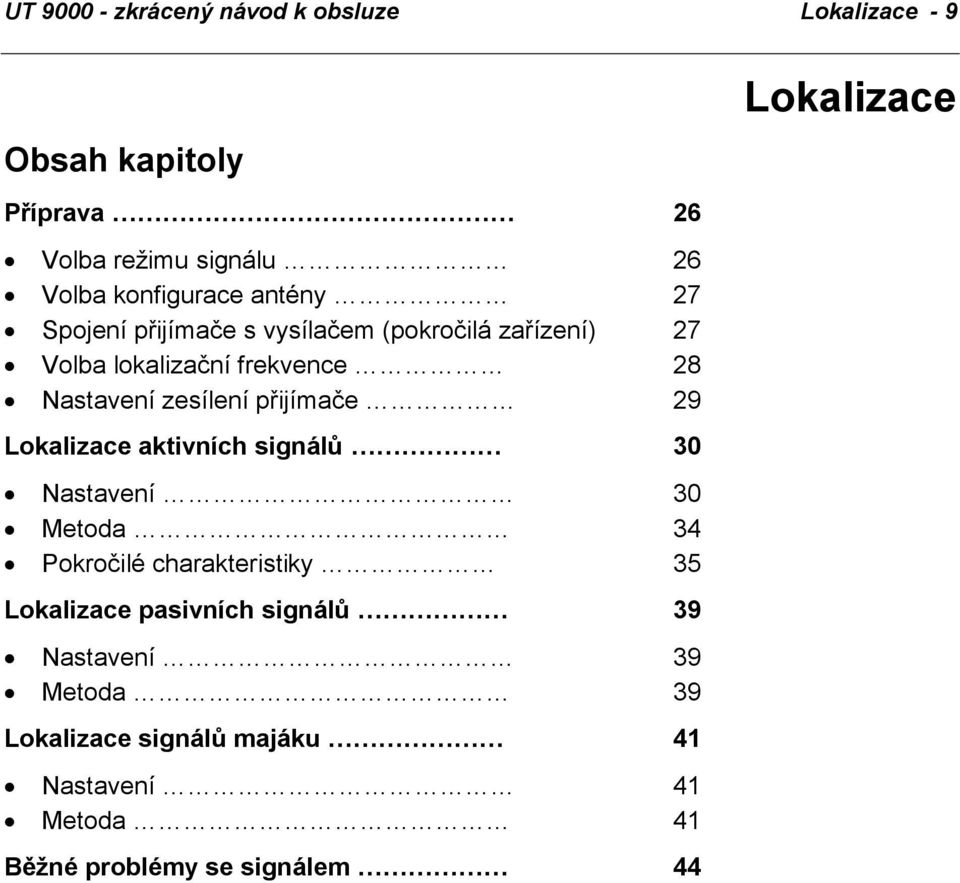 přijímače 29 Lokalizace aktivních signálů 30 Nastavení 30 Metoda 34 Pokročilé charakteristiky 35 Lokalizace pasivních