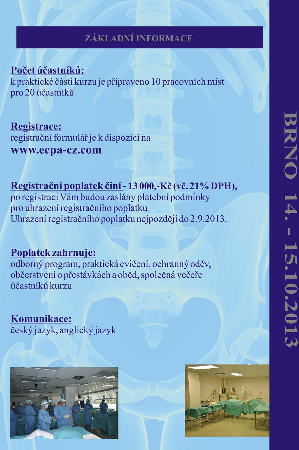 21% DPH), po registraci Vám budou zaslány platební podmínky pro uhrazení registraèního poplatku Uhrazení registraèního poplatku nejpozdìji do 2.