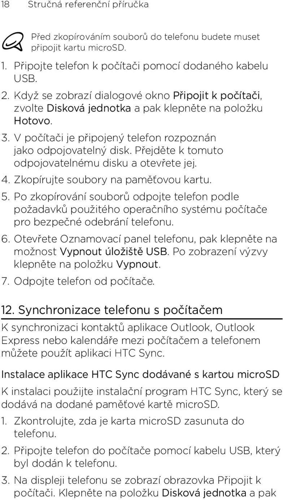 Zkopírujte soubory na paměťovou kartu 5 Po zkopírování souborů odpojte telefon podle požadavků použitého operačního systému počítače pro bezpečné odebrání telefonu Otevřete Oznamovací panel telefonu,