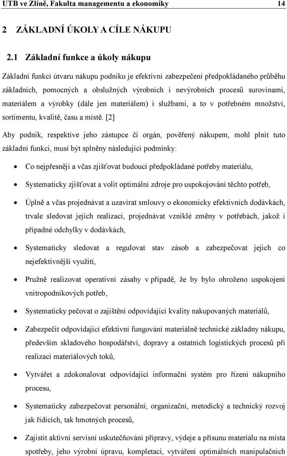 materiálem a výrobky (dále jen materiálem) i službami, a to v potřebném množství, sortimentu, kvalitě, času a místě.