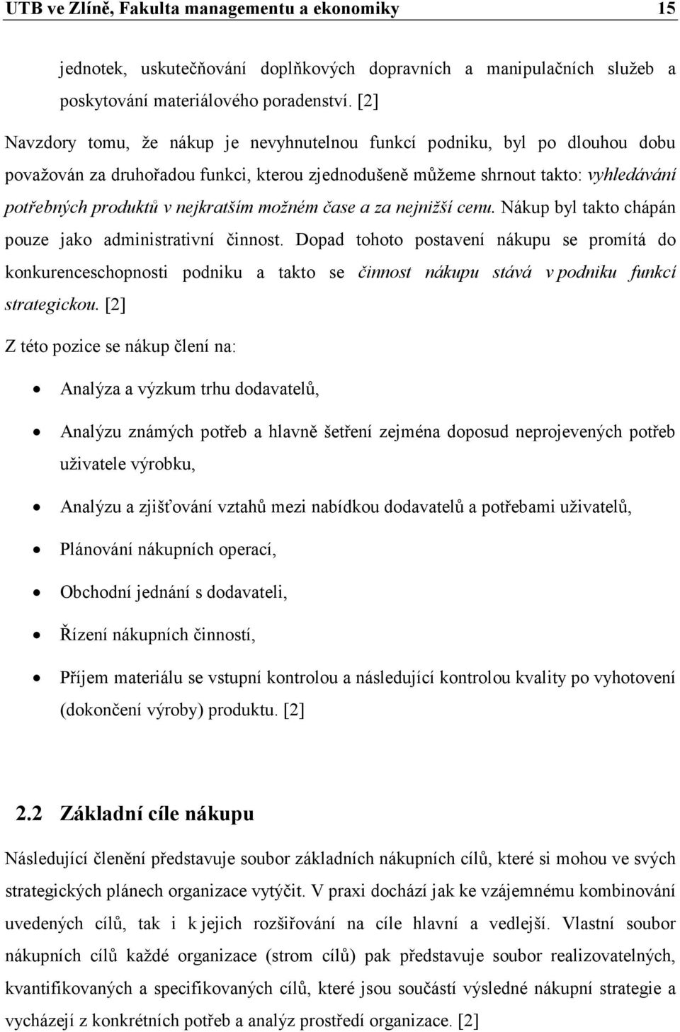 možném čase a za nejnižší cenu. Nákup byl takto chápán pouze jako administrativní činnost.