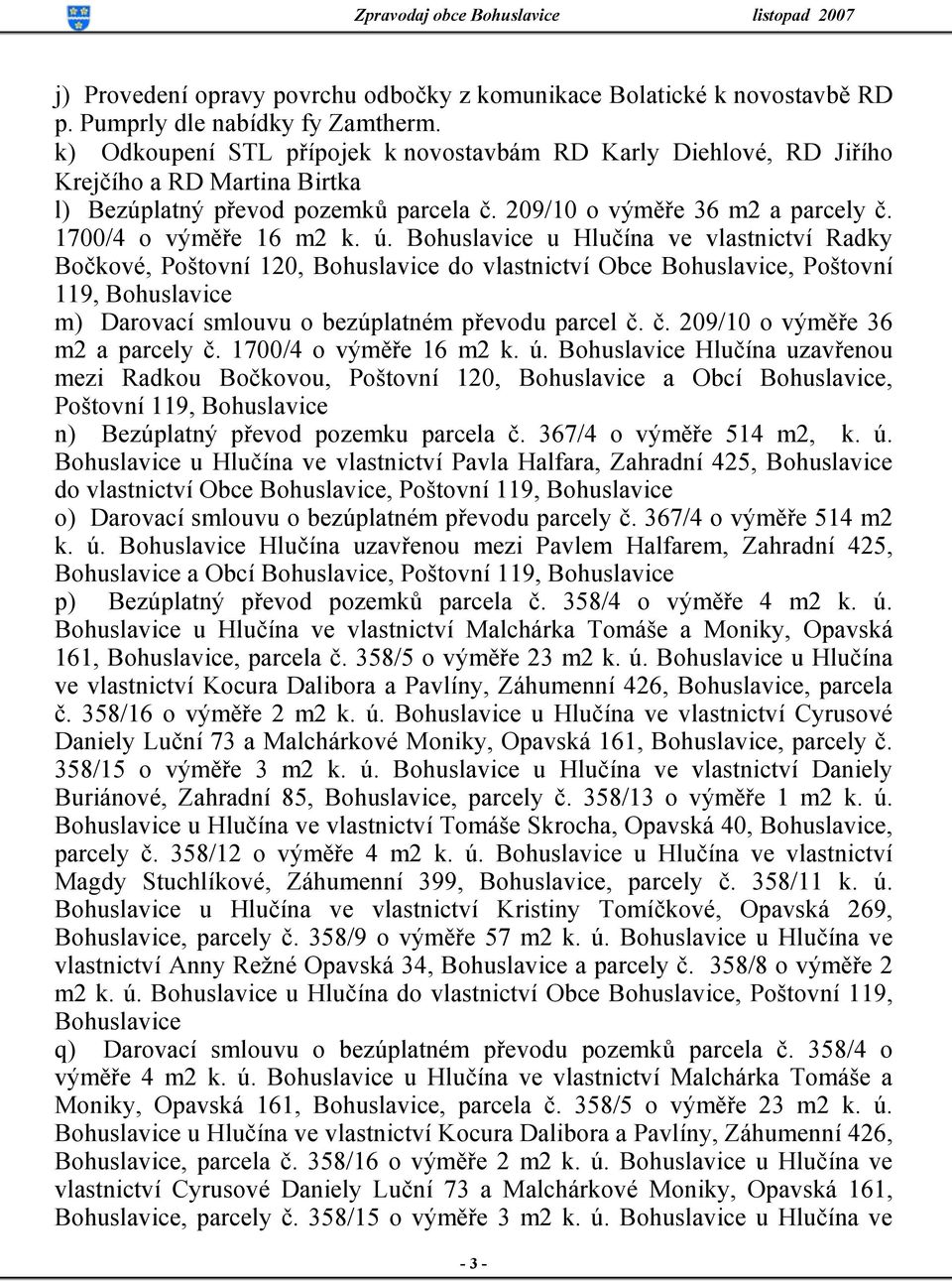 Bohuslavice u Hlučína ve vlastnictví Radky Bočkové, Poštovní 120, Bohuslavice do vlastnictví Obce Bohuslavice, Poštovní 119, Bohuslavice m) Darovací smlouvu o bezúplatném převodu parcel č.