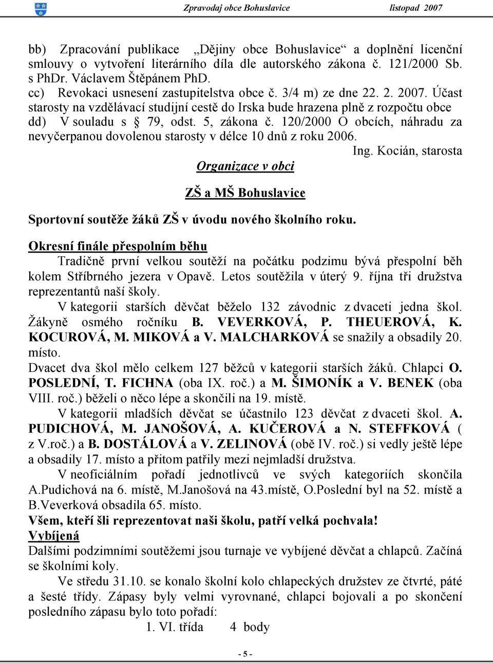 120/2000 O obcích, náhradu za nevyčerpanou dovolenou starosty v délce 10 dnů z roku 2006. Ing.