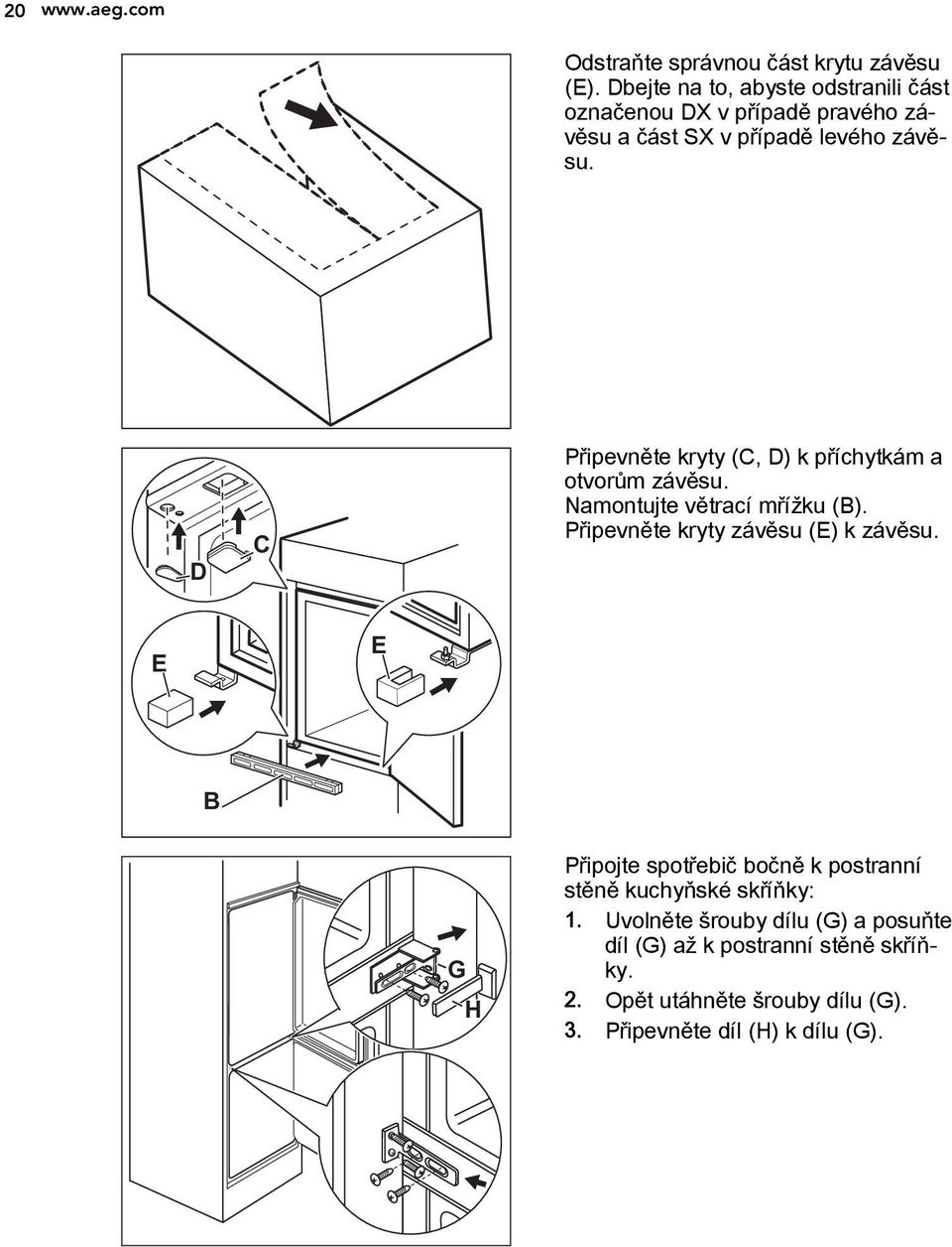 D C Připevněte kryty (C, D) k příchytkám a otvorům závěsu. Namontujte větrací mřížku (B). Připevněte kryty závěsu (E) k závěsu.