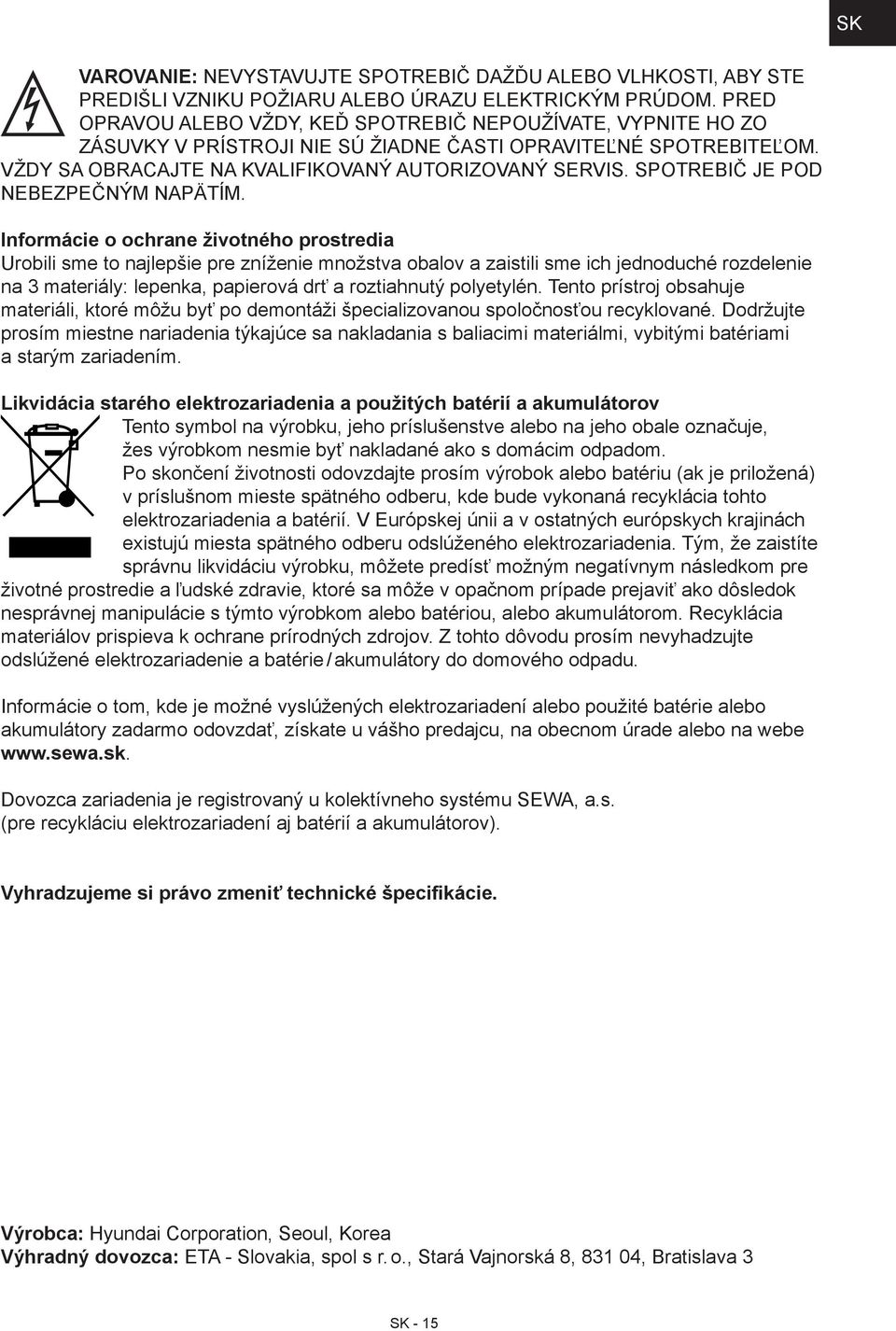 SPOTREBIČ JE POD NEBEZPEČNÝM NAPÄTÍM.