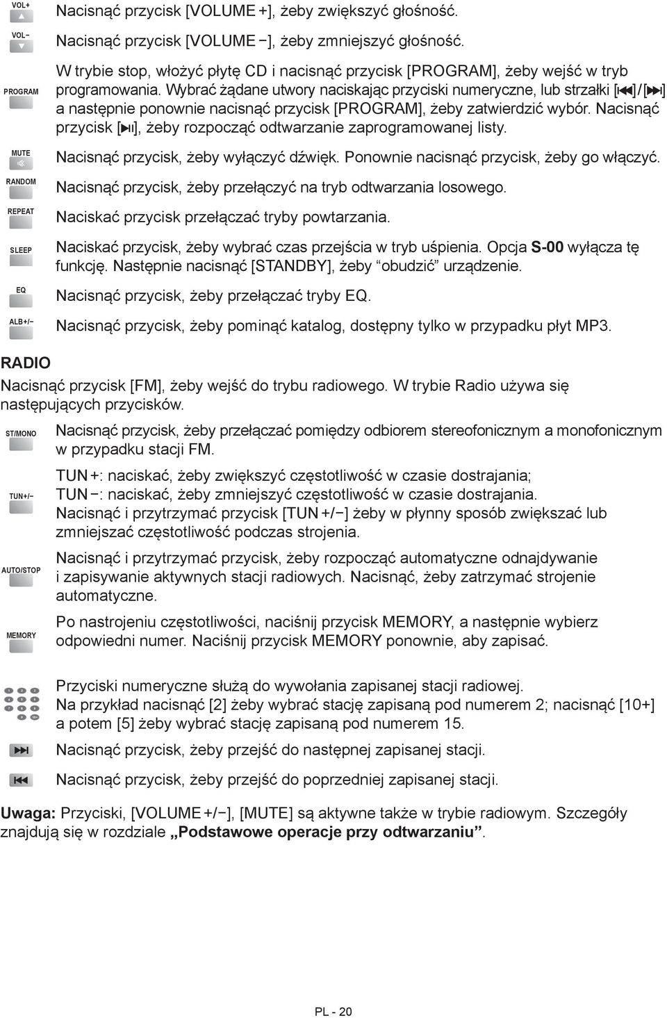 Wybrać żądane utwory naciskając przyciski numeryczne, lub strzałki [ ] / [ ] a następnie ponownie nacisnąć przycisk [PROGRAM], żeby zatwierdzić wybór.