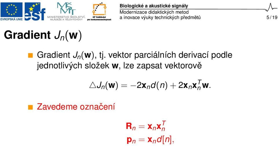 vektor parciálních derivací podle jednotlivých složek w, lze